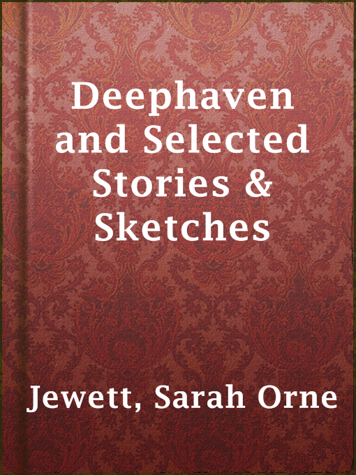 Title details for Deephaven and Selected Stories & Sketches by Sarah Orne Jewett - Available